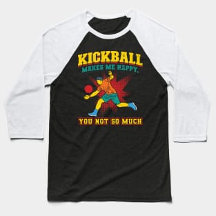 Kickball makes me happy you not so much Kickballer Baseball T-Shirt